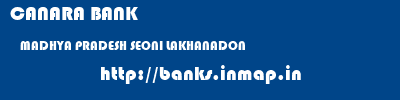 CANARA BANK  MADHYA PRADESH SEONI LAKHANADON   banks information 